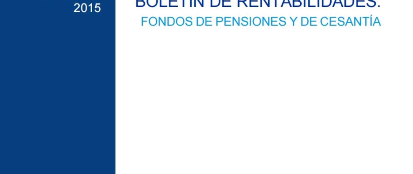 Boletín de Rentabilidades: Fondos de Pensiones y de Cesantía, Octubre 2015