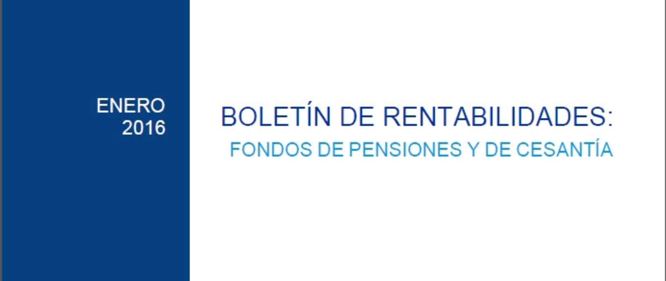 Boletín de Rentabilidades: Fondos de Pensiones y de Cesantía, Enero 2016