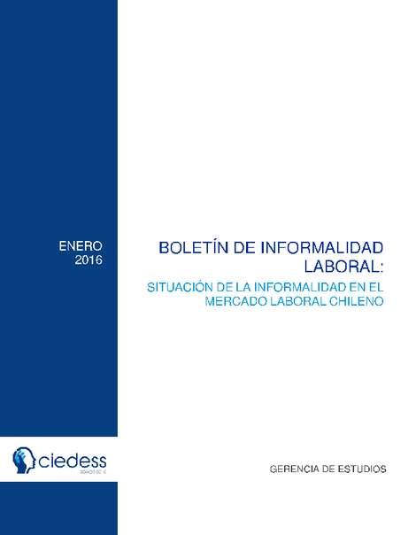 Boletín de Informalidad Laboral: Situación de la Informalidad en el Mercado Laboral Chileno, Enero 2016