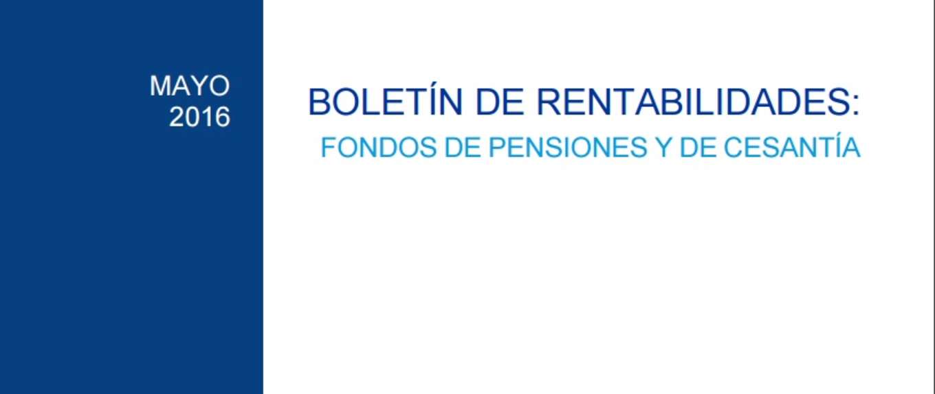 Boletín de Rentabilidades: Fondos de Pensiones y de Cesantía, Mayo 2016